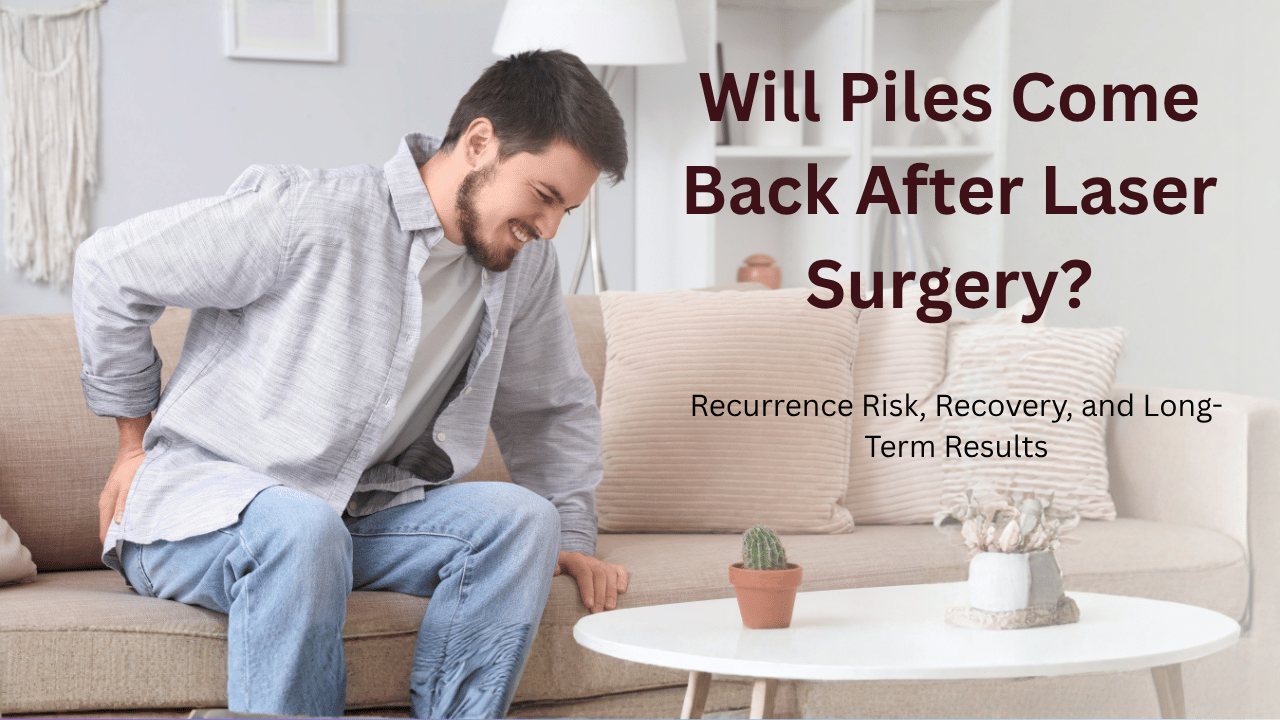 Laser Piles Surgery: Will Piles Come Back After Treatment?