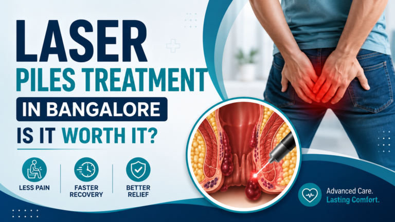Laser Piles Treatment in Bangalore – Is It Worth It
